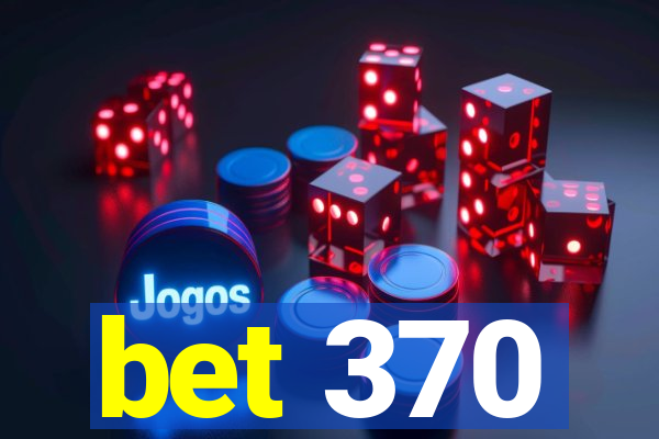 bet 370